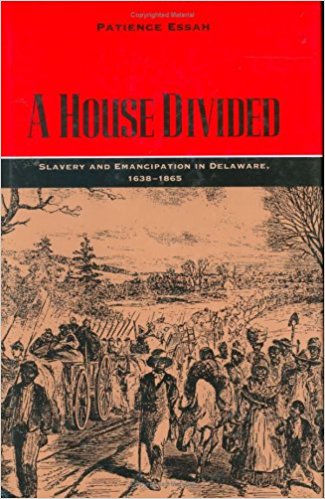 A House Divided: Slavery and Emancipation in Delaware, 1638–1865