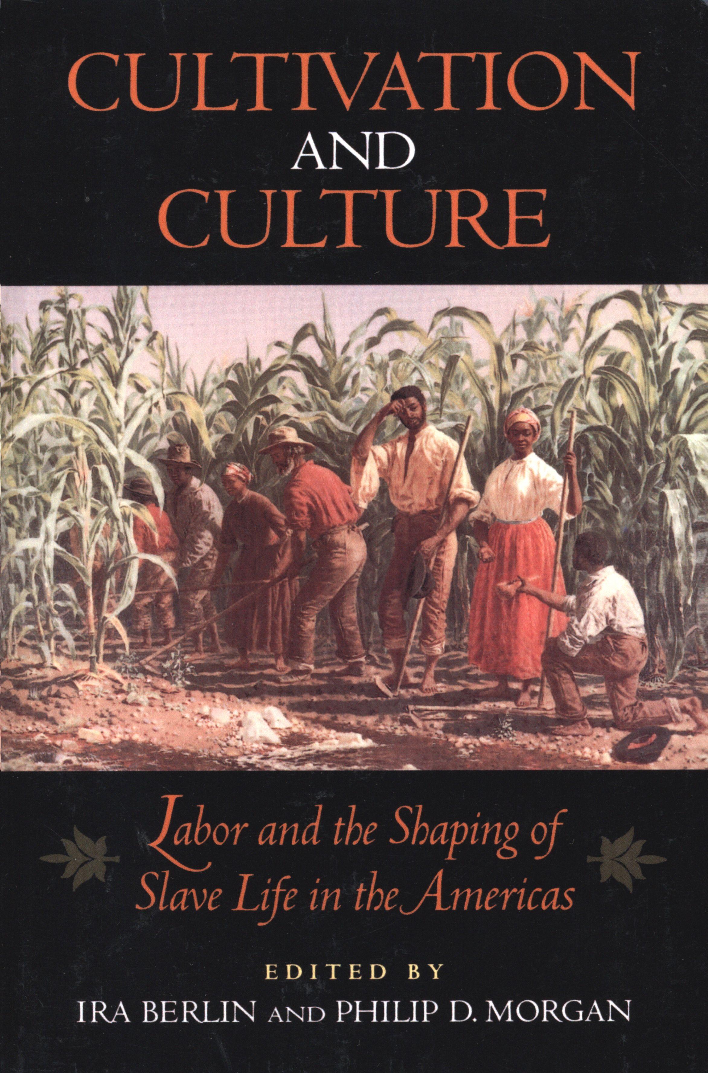 Cultivation and Culture: Labor and the Shaping of Slave Life in the Americas