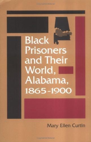 Black Prisoners and their World, Alabama, 1865-1900