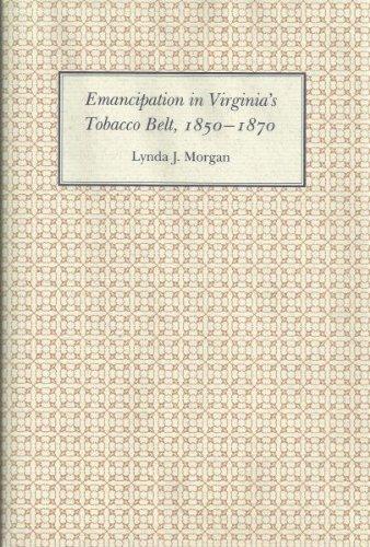 Emancipation in the Virginia Tobacco Belt, 1850-1870