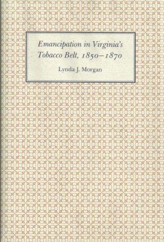 Emancipation in the Virginia Tobacco Belt, 1850-1870